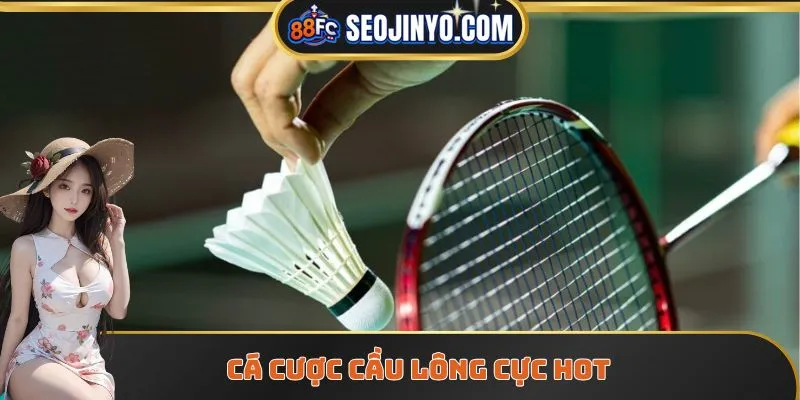 Cá cược cầu lông cực hot